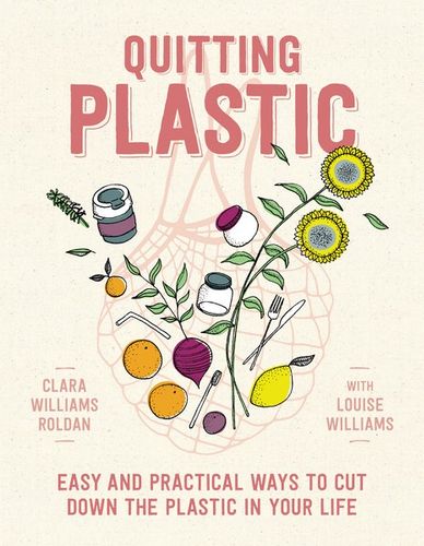 Quitting Plastic - easy & practical ways to cut down the plastic in your life
